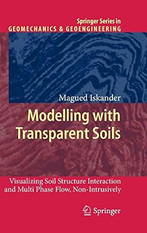Seller image for Modelling with Transparent Soils: Visualizing Soil Structure Interaction and Multi Phase Flow, Non-Intrusively (Springer Series in Geomechanics and Geoengineering) [Hardcover ] for sale by booksXpress