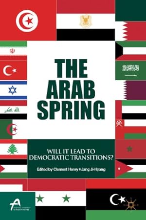 Seller image for The Arab Spring: Will It Lead to Democratic Transitions? (Asan-Palgrave Macmillan Series) by Henry, Clement, Jang, Ji-Hyang [Paperback ] for sale by booksXpress