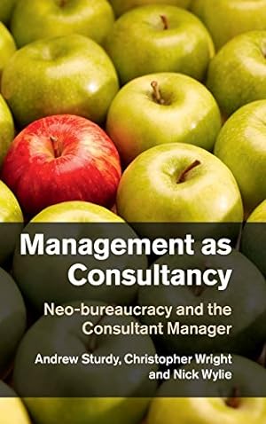 Seller image for Management as Consultancy: Neo-bureaucracy and the Consultant Manager by Sturdy, Professor Andrew, Wright, Professor Christopher, Wylie, Dr Nick [Hardcover ] for sale by booksXpress
