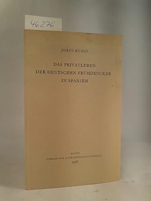 Seller image for Das Privatleben der deutschen Frühdrucker in Spanien. Vortrag gehalten in der Festsitzung der Gutenberg-Gesellschaft in Mainz am 27. Juni 1965 for sale by ANTIQUARIAT Franke BRUDDENBOOKS
