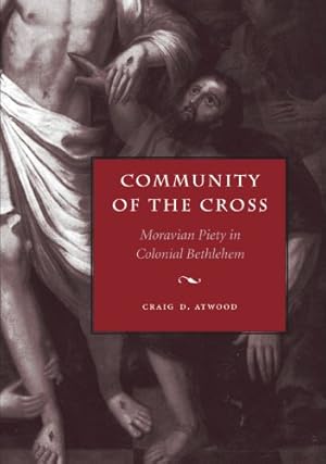 Seller image for Community of the Cross: Moravian Piety in Colonial Bethlehem (Max Kade Research Institute) by Atwood, Craig D. [Paperback ] for sale by booksXpress