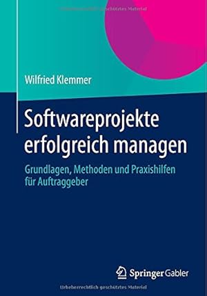 Bild des Verkufers fr Softwareprojekte erfolgreich managen: Grundlagen, Methoden und Praxishilfen für Auftraggeber (German Edition) by Klemmer, Wilfried [Paperback ] zum Verkauf von booksXpress