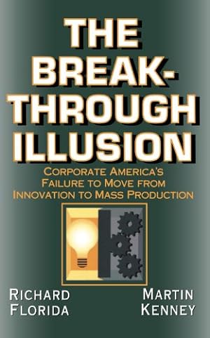 Imagen del vendedor de The Breakthrough Illusion: Corporate America's Failure To Move From Innovation To Mass Production by Florida, Richard [Paperback ] a la venta por booksXpress