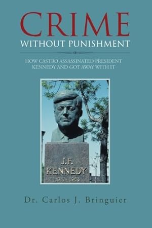 Immagine del venditore per Crime Without Punishment: How Castro Assassinated President Kennedy and Got Away with It by Bringuier, Dr. Carlos J. [Paperback ] venduto da booksXpress