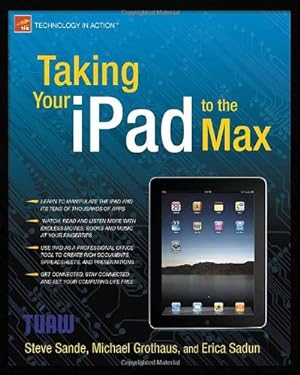 Seller image for Taking Your iPad to the Max (Technology in Action) by Sadun, Erica, Grothaus, Michael, Sande, Steve [Paperback ] for sale by booksXpress