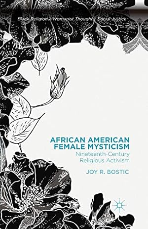 Seller image for African American Female Mysticism: Nineteenth-Century Religious Activism (Black Religion/Womanist Thought/Social Justice) by Bostic, Joy R. [Paperback ] for sale by booksXpress
