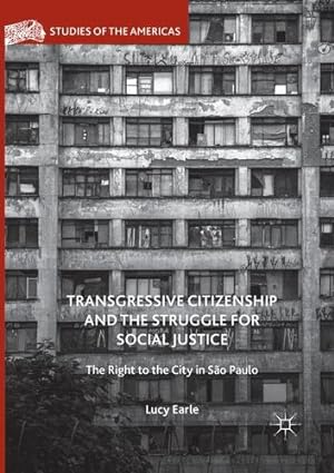 Image du vendeur pour Transgressive Citizenship and the Struggle for Social Justice: The Right to the City in São Paulo (Studies of the Americas) by Earle, Lucy [Paperback ] mis en vente par booksXpress