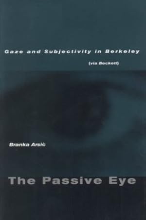Image du vendeur pour The Passive Eye: Gaze and Subjectivity in Berkeley (via Beckett) by Arsi, Branka [Paperback ] mis en vente par booksXpress