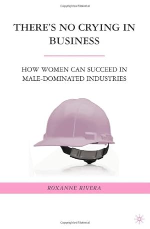 Immagine del venditore per There's No Crying in Business: How Women Can Succeed in Male-Dominated Industries by Rivera, Roxanne [Hardcover ] venduto da booksXpress