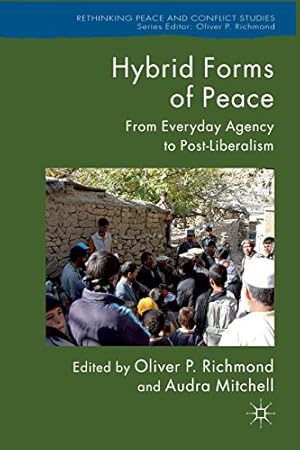 Seller image for Hybrid Forms of Peace: From Everyday Agency to Post-Liberalism (Rethinking Peace and Conflict Studies) by Richmond, Oliver P., Mitchell, Audra [Paperback ] for sale by booksXpress