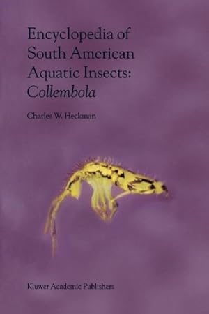 Immagine del venditore per Encyclopedia of South American Aquatic Insects: Collembola: Illustrated Keys to Known Families, Genera, and Species in South America by Heckman, Charles W. [Paperback ] venduto da booksXpress