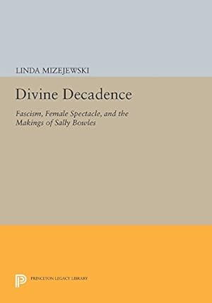 Image du vendeur pour Divine Decadence: Fascism, Female Spectacle, and the Makings of Sally Bowles (Princeton Legacy Library) by Mizejewski, Linda [Paperback ] mis en vente par booksXpress