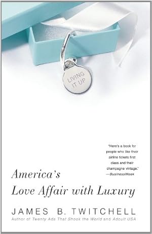 Imagen del vendedor de Living It Up: America's Love Affair with Luxury by Twitchell, James B. [Paperback ] a la venta por booksXpress