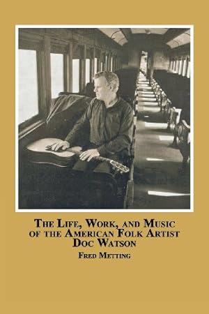 Image du vendeur pour The Life, Work and Music of the American Folk Artist Doc Watson by Metting, Fred [Paperback ] mis en vente par booksXpress