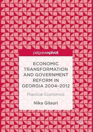 Immagine del venditore per Practical Economics: Economic Transformation and Government Reform in Georgia 20042012 by Gilauri, Nika [Hardcover ] venduto da booksXpress