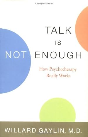 Image du vendeur pour Talk Is Not Enough: How Psychotherapy Really Works by Gaylin, Willard [Hardcover ] mis en vente par booksXpress