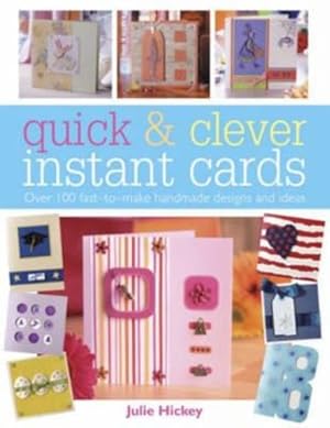 Seller image for Quick & Clever Instant Cards: Over 100 Fast-to-Make Handmade Designs and Ideas by Hickey, Julie [Paperback ] for sale by booksXpress