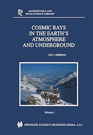 Imagen del vendedor de Cosmic Rays in the Earths Atmosphere and Underground (Astrophysics and Space Science Library) by Dorman, Lev [Paperback ] a la venta por booksXpress