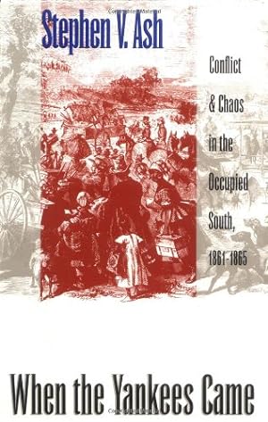 Seller image for When the Yankees Came: Conflict and Chaos in the Occupied South, 1861-1865 (Civil War America) by Ash, Stephen V. [Paperback ] for sale by booksXpress