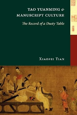Seller image for Tao Yuanming and Manuscript Culture: The Record of a Dusty Table (A China Program Book) by Tian, Xiaofei [Paperback ] for sale by booksXpress