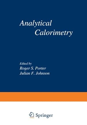 Seller image for Analytical Calorimetry: Proceedings of the American Chemical Society Symposium on Analytical Calorimetry, San Francisco, California, April 25, 1968 by Porter, Roger S., Johnson, Julian F. [Paperback ] for sale by booksXpress