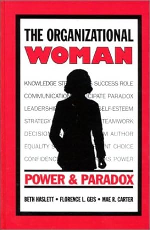 Seller image for The Organizational Woman: Power and Paradox (Communication and Information Science) by Haslett, Beth J., Geis, Florence L., Carter, Mae R. [Hardcover ] for sale by booksXpress