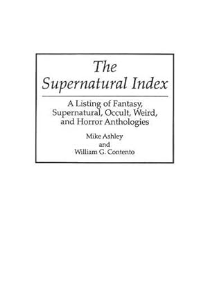 Seller image for The Supernatural Index: A Listing of Fantasy, Supernatural, Occult, Weird, and Horror Anthologies (Bibliographies and Indexes in Science Fiction, Fantasy, and Horror) by Ashley, Mike, Cantento, William G [Hardcover ] for sale by booksXpress