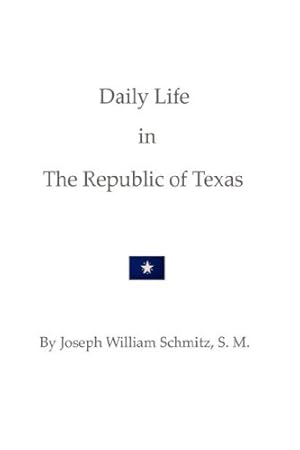 Bild des Verkufers fr Daily Life in the Republic of Texas by Schmitz, Joseph William [Hardcover ] zum Verkauf von booksXpress