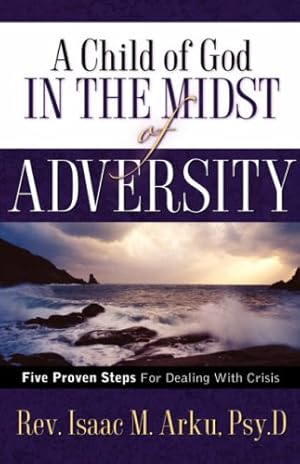 Bild des Verkufers fr A Child Of God In The Midst Of Adversity by Arku, Isaac M [Paperback ] zum Verkauf von booksXpress