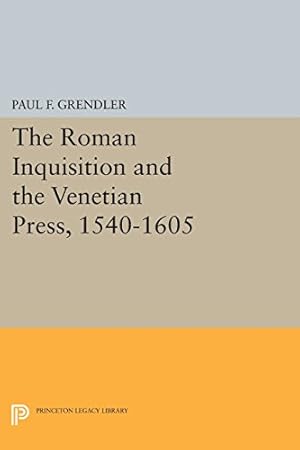 Bild des Verkufers fr The Roman Inquisition and the Venetian Press, 1540-1605 (Princeton Legacy Library) by Grendler, Paul F. [Paperback ] zum Verkauf von booksXpress