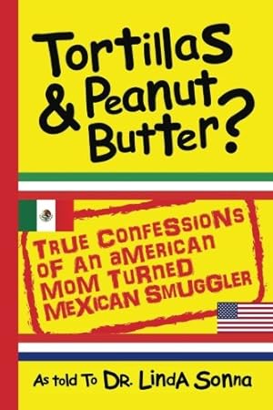 Seller image for Tortillas & Peanut Butter: True Confessions of an American Mom Turned Mexican Smuggler (Print Book) [Soft Cover ] for sale by booksXpress