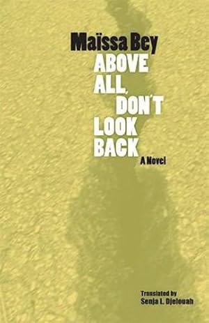 Seller image for Above All, Don't Look Back (CARAF Books: Caribbean and African Literature translated from the French) by Bey, Maïssa [Hardcover ] for sale by booksXpress