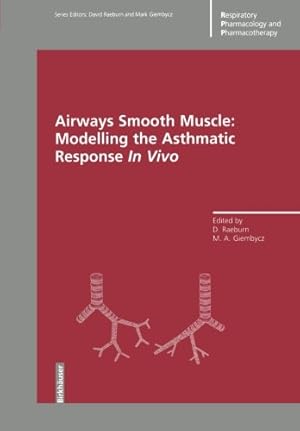Immagine del venditore per Airways Smooth Muscle: Modelling the Asthmatic Response In Vivo (Respiratory Pharmacology and Pharmacotherapy) by Mark A. Giembycz, David Raeburn [Paperback ] venduto da booksXpress