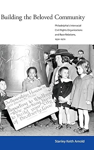 Immagine del venditore per Building the Beloved Community: Philadelphias Interracial Civil Rights Organizations and Race Relations, 19301970 [Hardcover ] venduto da booksXpress