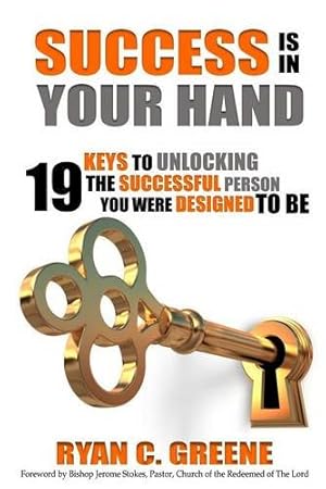 Immagine del venditore per Success Is In Your Hand: 19 Keys To Unlocking The Successful Person You Were Designed To Be by Greene, Ryan C. [Paperback ] venduto da booksXpress