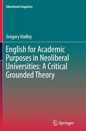 Image du vendeur pour English for Academic Purposes in Neoliberal Universities: A Critical Grounded Theory (Educational Linguistics) by Hadley, Gregory [Paperback ] mis en vente par booksXpress