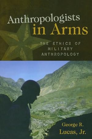 Bild des Verkufers fr Anthropologists in Arms: The Ethics of Military Anthropology (Critical Issues in Anthropology) by Lucas Jr., George R. [Paperback ] zum Verkauf von booksXpress