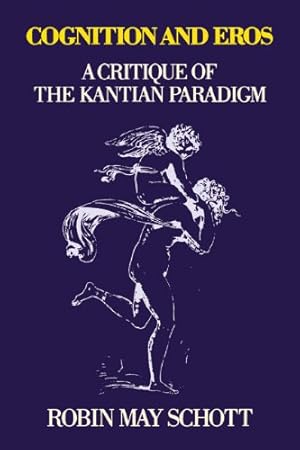 Seller image for Cognition and Eros: A Critique of the Kantian Paradigm by Schott, Robin [Paperback ] for sale by booksXpress