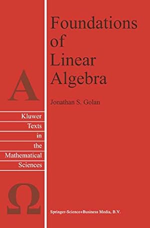 Imagen del vendedor de Foundations of Linear Algebra (Texts in the Mathematical Sciences) by Golan, Jonathan S. [Paperback ] a la venta por booksXpress