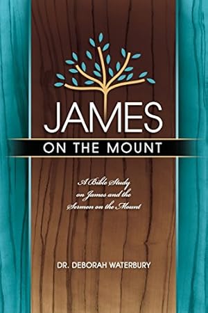Seller image for James on the Mount: A Bible Study on James and the Sermon on the Mount by Waterbury, Dr. Deborah [Paperback ] for sale by booksXpress