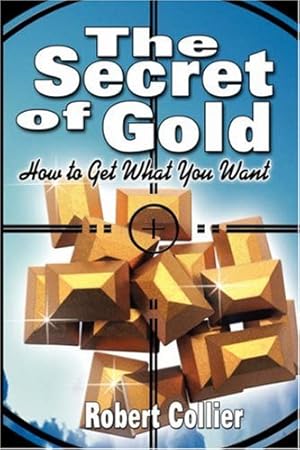 Seller image for The Secret of Gold: How to Get What You Want (the author of The Secret of the Ages) [Soft Cover ] for sale by booksXpress