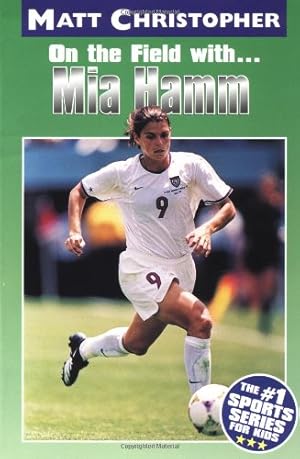 Seller image for Mia Hamm: On the Field with. (Athlete Biographies) by Matt Christopher, Glenn Stout [Paperback ] for sale by booksXpress
