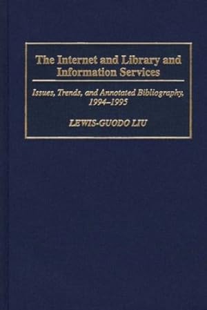 Seller image for The Internet and Library and Information Services: Issues, Trends, and Annotated Bibliography, 1994-1995 (Bibliographies and Indexes in Library and Information Science) by Liu, Lewis-Guodo [Hardcover ] for sale by booksXpress