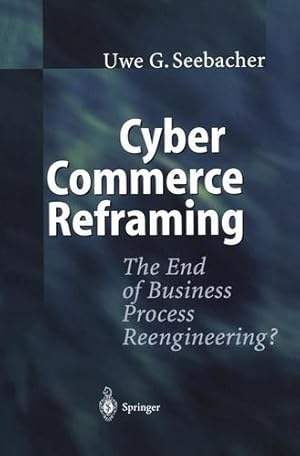 Seller image for Cyber Commerce Reframing: The End of Business Process Reengineering? by Seebacher, Uwe G. [Paperback ] for sale by booksXpress