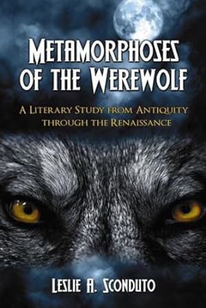 Image du vendeur pour Metamorphoses Of The Werewolf: A Literary Study from Antiquity Through the Renaissance by Leslie A. Sconduto [Paperback ] mis en vente par booksXpress