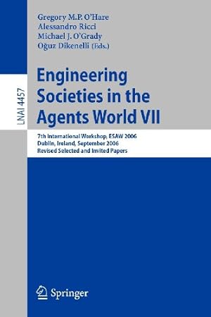 Seller image for Engineering Societies in the Agents World VII: 7th International Workshop, ESAW 2006 Dublin, Ireland, September 6-8, 2006 Revised Selected and Invited Papers (Lecture Notes in Computer Science) [Paperback ] for sale by booksXpress