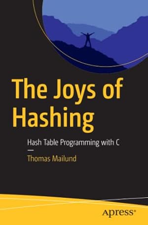 Seller image for The Joys of Hashing: Hash Table Programming with C by Mailund, Thomas [Paperback ] for sale by booksXpress