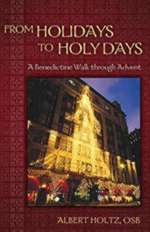 Seller image for From Holidays to Holy Days: A Benedictine Walk through Advent by Albert Holtz, O.S.B. [Paperback ] for sale by booksXpress