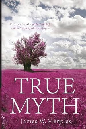 Image du vendeur pour True Myth: C. S. Lewis and Joseph Campbell on the Veracity of Christianity by Menzies, James W. [Paperback ] mis en vente par booksXpress