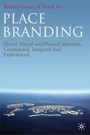 Immagine del venditore per Place Branding: Glocal, Virtual and Physical Identities, Constructed, Imagined and Experienced by Govers, Robert, Go, Frank M. [Paperback ] venduto da booksXpress
